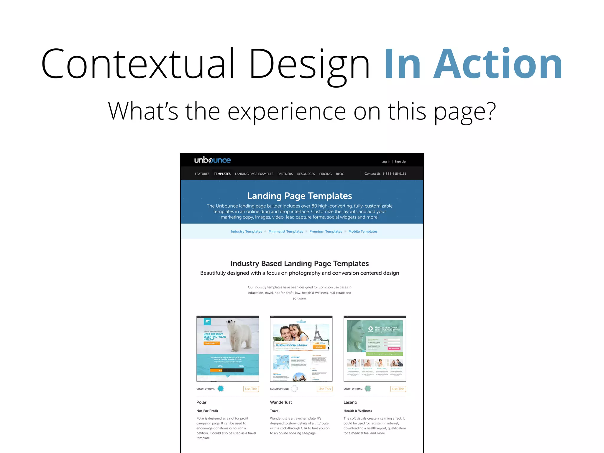 Contextual Design In Action
What’s the experience on this page?
 