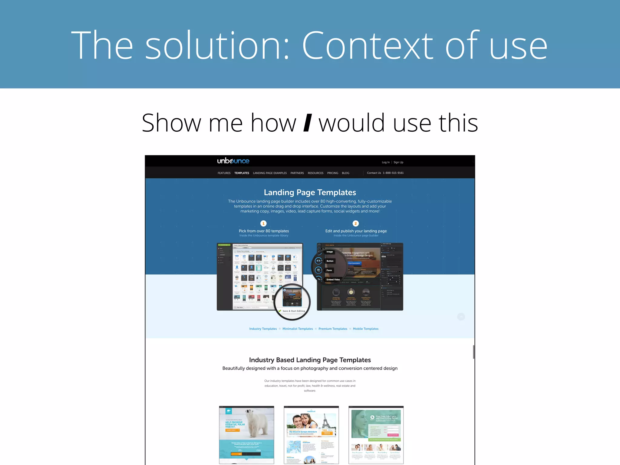 The solution: Context of use
Show me how I would use this
 