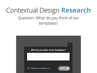 Contextual Design Research
Question: What do you think of our
templates?
 