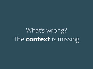 What’s wrong?
The context is missing
 