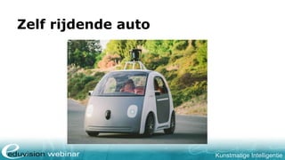 Kunstmatige Intelligentie
Zelf rijdende auto
 