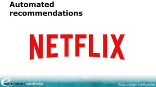 Kunstmatige Intelligentie
Automated
recommendations
 