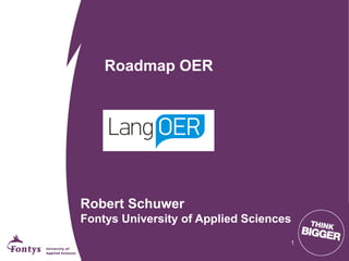 Roadmap OER
Robert Schuwer
Fontys University of Applied Sciences
1
 