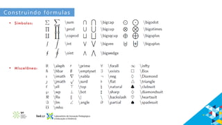 Construindo fórmulas
• Símbolos:
• Miscelânea:
 