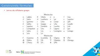 Construindo fórmulas
• Letras do alfabeto grego:
 
