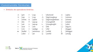 Construindo fórmulas
• Símbolos de operadores binários:
 