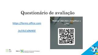 Questionário de avaliação
https://forms.office.com
/e/J3LCs0M4SE
 