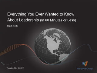 Everything You Ever Wanted to Know About Leadership  (In 60 Minutes or Less) 