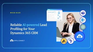 Reliable AI-powered Lead
Profiling for Your
Dynamics 365 CRM
W E B I N A R
 