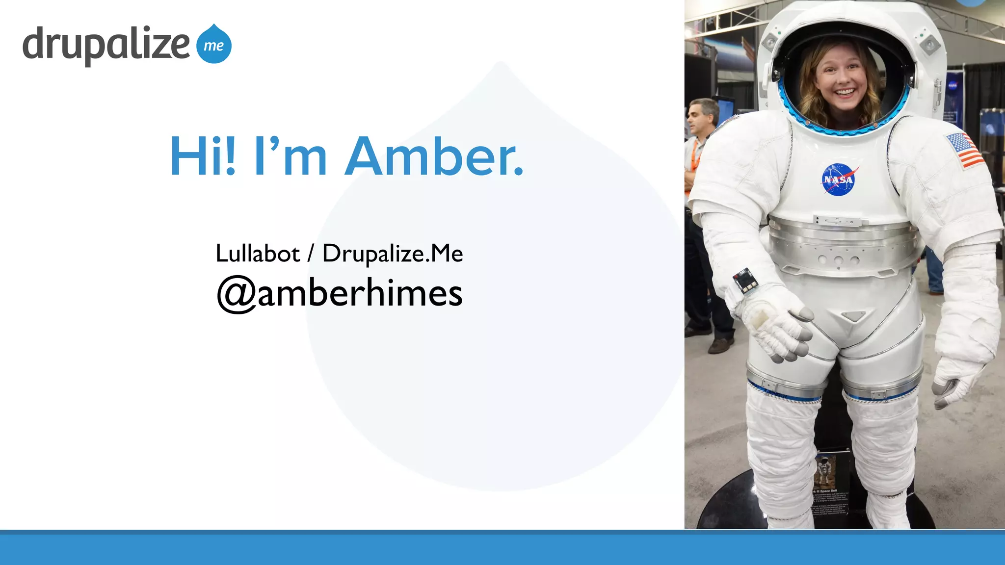 Hi! I’m Amber.
Lullabot / Drupalize.Me 	

@amberhimes
 