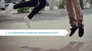 2. Les mécanismes relationnels générateurs de ROI
 