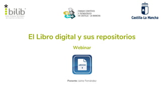El Libro digital y sus repositorios
Ponente: Jaime Fernández
Webinar
 