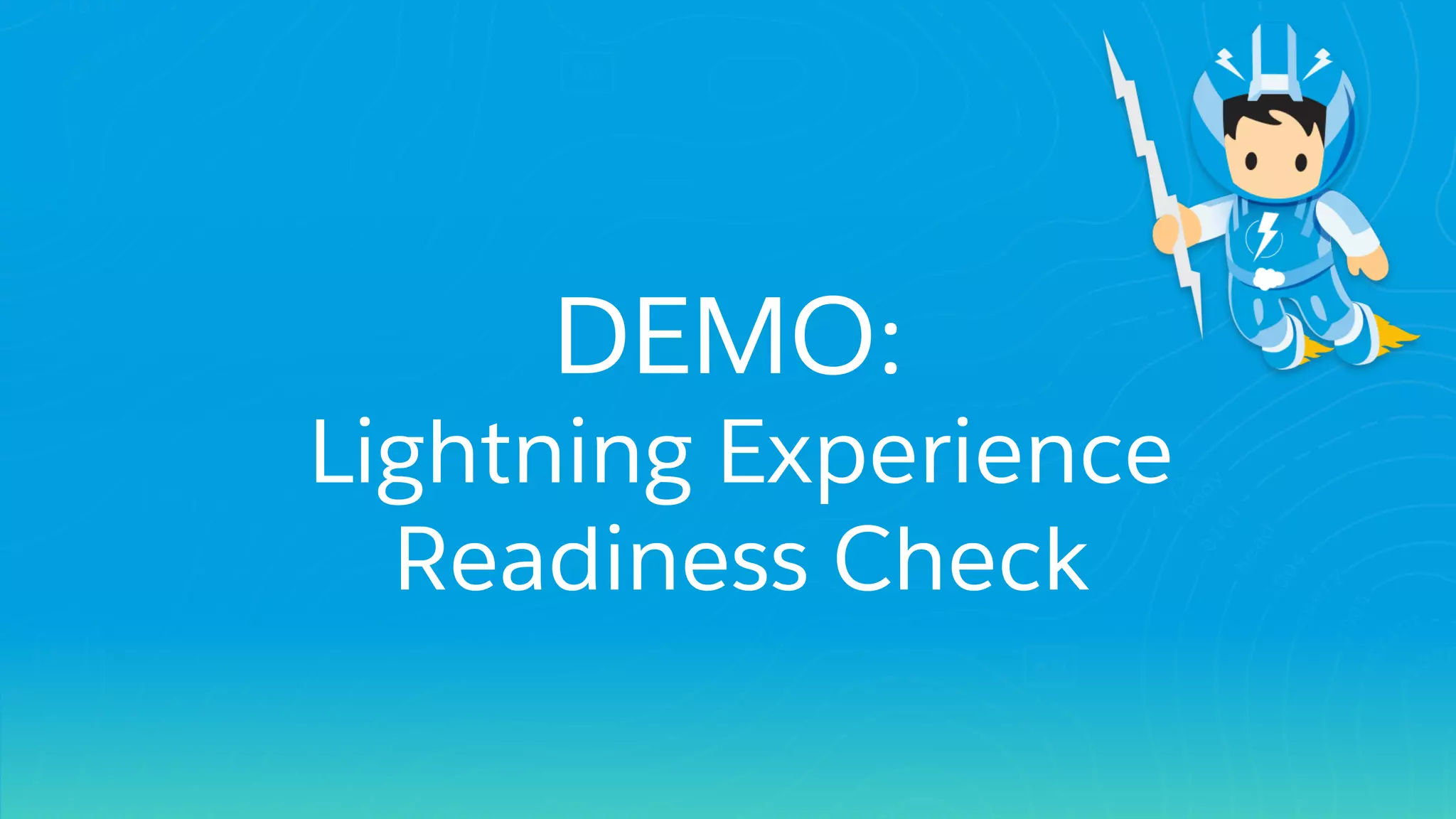 DEMO:
Lightning Experience
Readiness Check
 