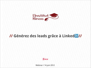 // Générez des leads grâce à Linked    //




              Webinar / 14 juin 2012
 