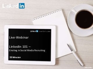Live-Webinar
LinkedIn 101 –
Einstieg in Social Media Recruiting
#HiretoWin
30 Minuten
 