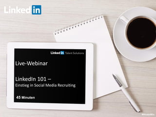 Live-Webinar
LinkedIn 101 –
Einstieg in Social Media Recruiting
#HiretoWin
45 Minuten
 