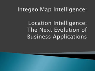 Integeo Map Intelligence: Location Intelligence: The Next Evolution of Business Applications 