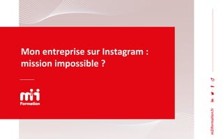 Mon entreprise sur Instagram :
mission impossible ?
 