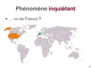 Phénomène inquiétant
 … vu de France ?




                            42
 