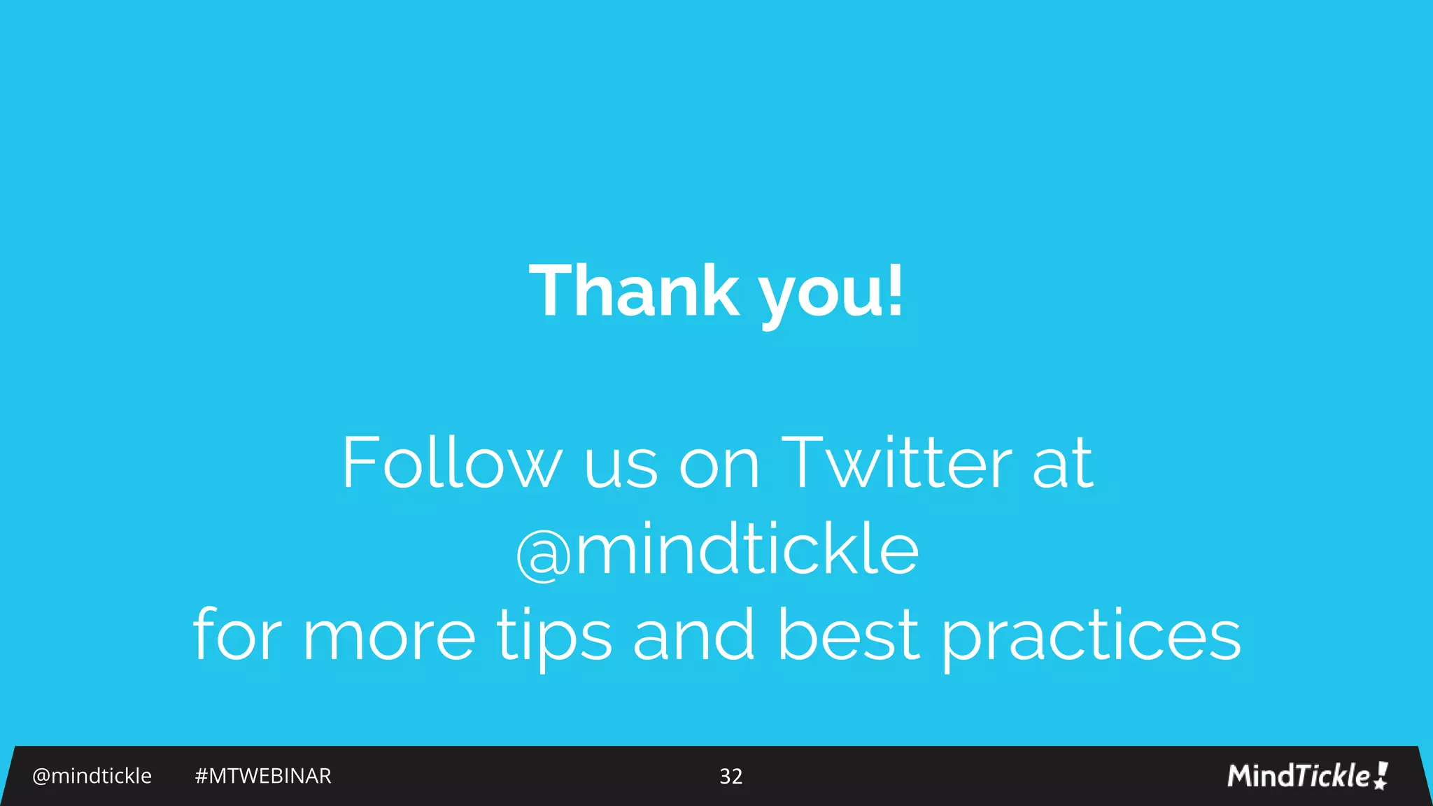 @mindtickle #MTWEBINAR 32
Thank you!
Follow us on Twitter at
@mindtickle
for more tips and best practices
 