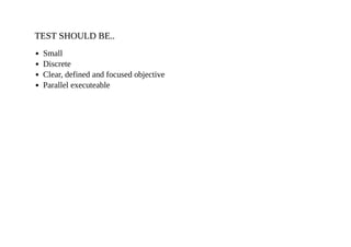 TEST SHOULD BE..TEST SHOULD BE..
Small
Discrete
Clear, defined and focused objective
Parallel executeable
 