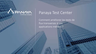PANAYA© Panaya | An Infosys Company1
Panaya Test Center
Comment améliorer les tests de
flux transverses à vos
applications métiers ?
 
