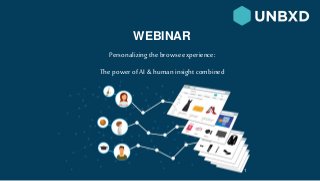 WEBINAR
Personalizing the browse experience:
The power of AI & human insight combined
1
 