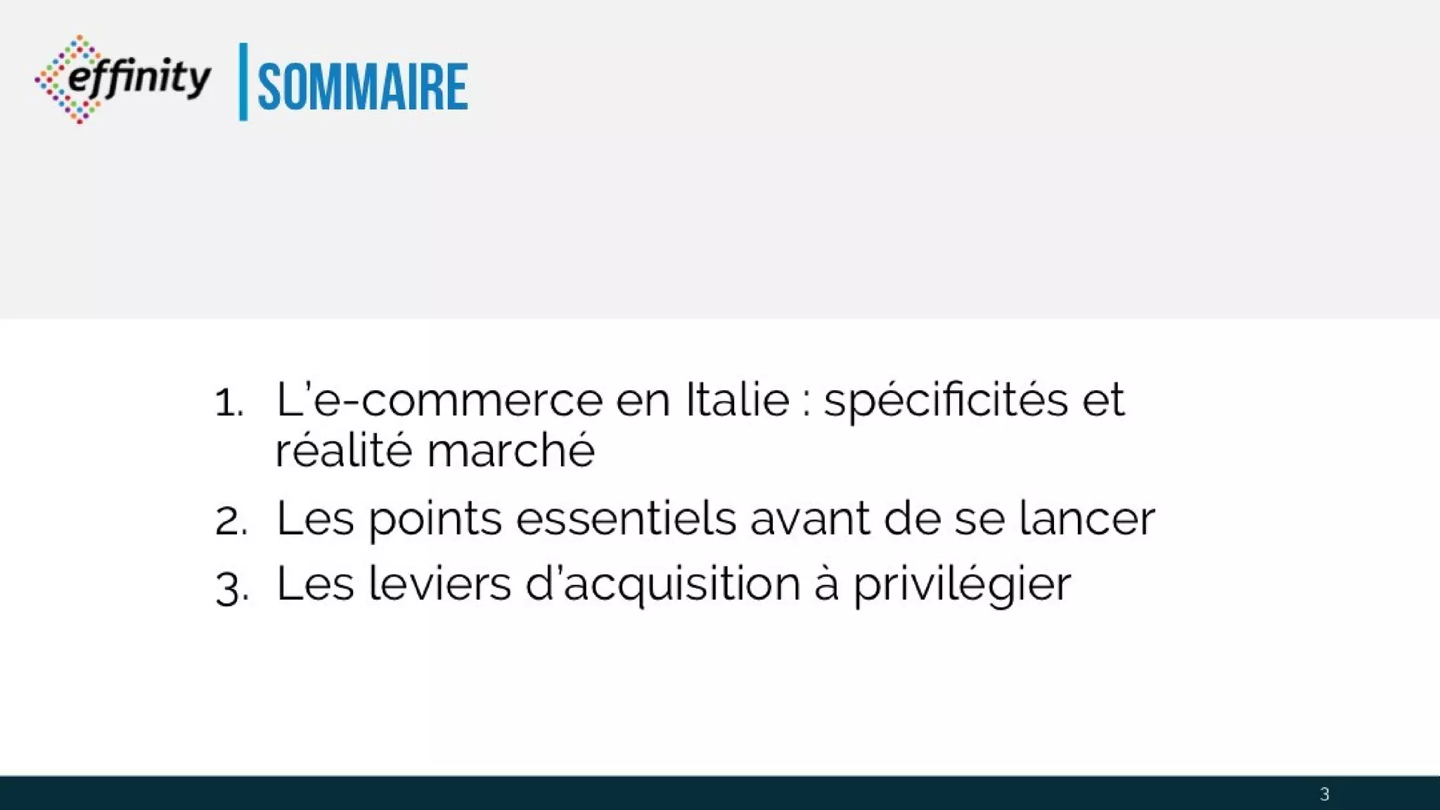 sommaire
3
1. L’e-commerce en Italie : spécificités et
réalité marché
2. Les points essentiels avant de se lancer
3. Les leviers d’acquisition à privilégier
 