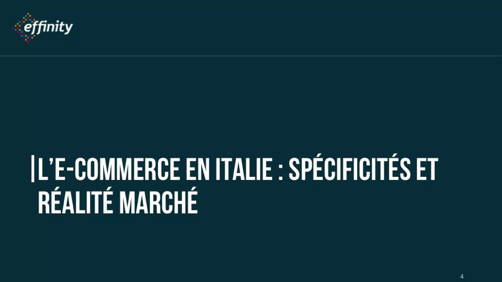 L’e-commerce en Italie :
spécificités et réalité marché
4
 
