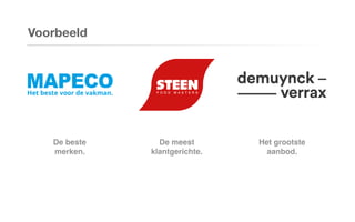 Voorbeeld
Het grootste
aanbod.
De meest
klantgerichte.
De beste
merken.
 