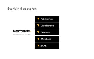 Sterk in 5 sectoren
Fabrikanten
Groothandels
Retailers
Webshops
SAAS
 