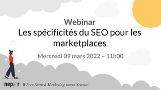 Where Search Marketing meets Science
Mercredi 09 mars 2022 – 11h00
 