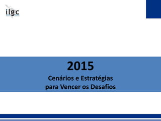 2015 
Cenários e Estratégias 
para Vencer os Desafios 
 