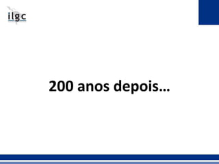 200 anos depois… 
 