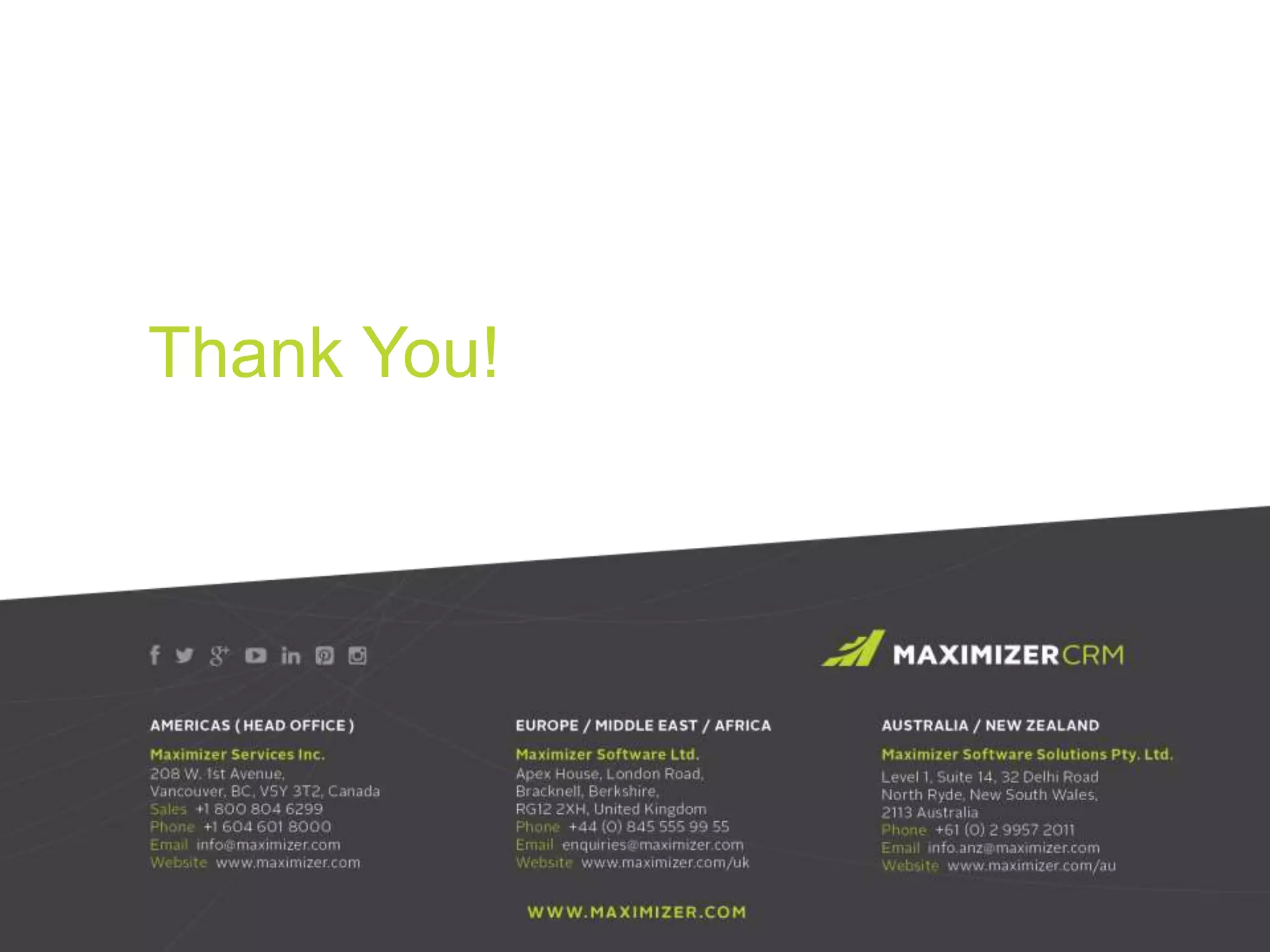 WWW.MAXIMIZER.COM © 2015 Maximizer Software Inc.
Thank You!
 