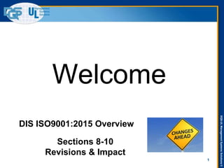 DQS-ULManagementSystemsSolutions©
1
DIS ISO9001:2015 Overview
Welcome
Sections 8-10
Revisions & Impact
 