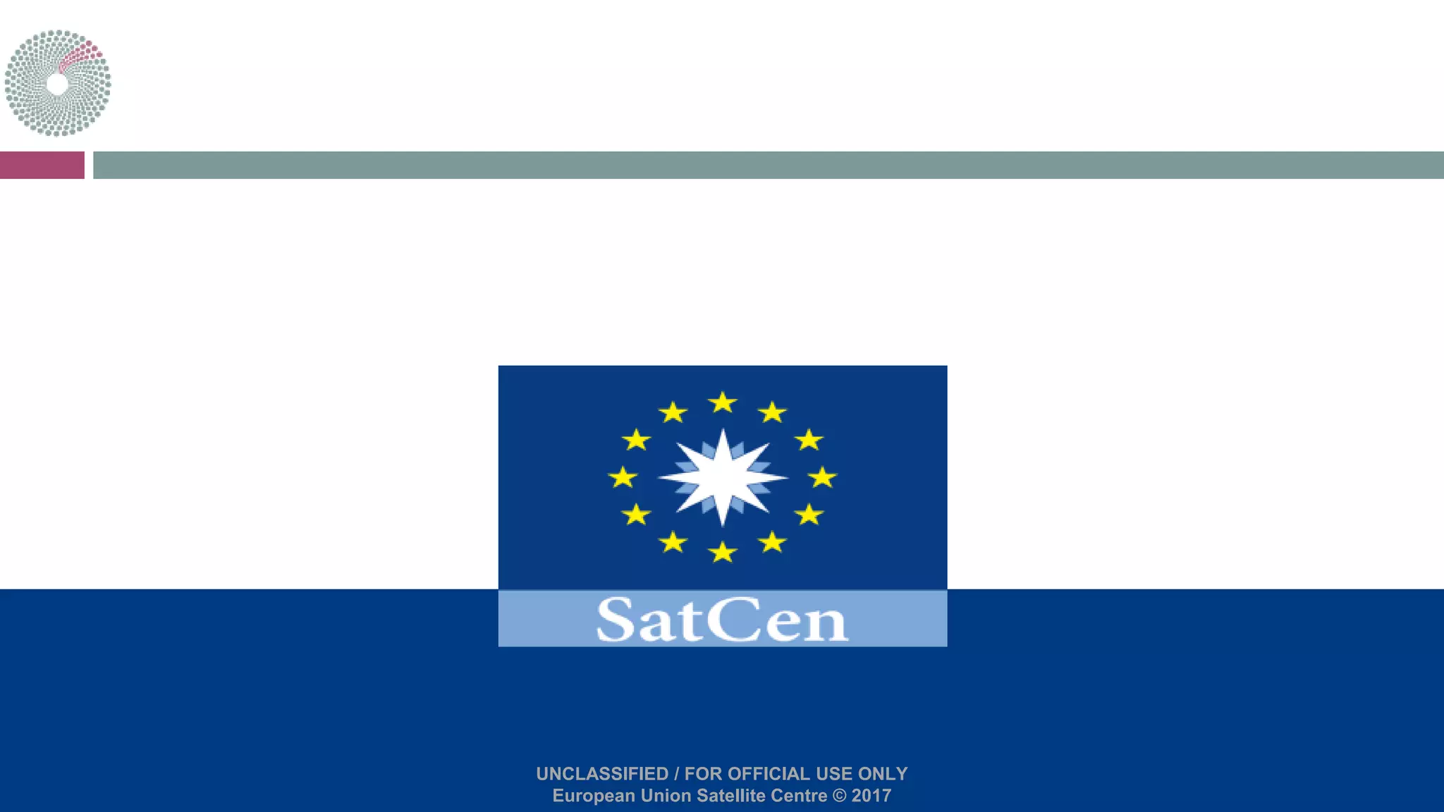 UNCLASSIFIED / FOR OFFICIAL USE ONLY
European Union Satellite Centre © 2017
 
