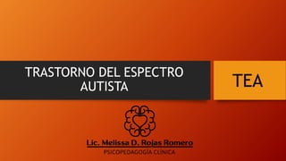 TRASTORNO DEL ESPECTRO
AUTISTA TEA
 