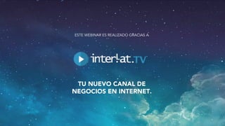 ESTE WEBINAR ES REALIZADO GRACIAS A 
TU NUEVO CANAL DE 
NEGOCIOS EN INTERNET. 
Aula 
Virtual: 
h2p://www.interlat.co/moodle/ 
www.interlat.co 
– 
info@interlat.co 
-­‐ 
h2p://www.facebook.com/interlat 
-­‐ 
www.twi2er.com/interlat 
-­‐ 
PBX: 
57(1) 
658 
2959 
-­‐ 
Bogotá 
-­‐ 
Colombia 
 