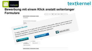 Bewerbung mit einem Klick anstatt seitenlanger
Formulare
 