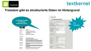 Trotzdem gibt es strukturierte Daten im Hintergrund
CV
Parsing
 