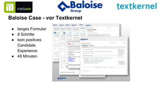 Customer Case Baloise Group - Jetzt
● 3 Schritte + Datenschutzerklärung
● in Taleo integriert
● 3 Minuten
● strukturierte ...
