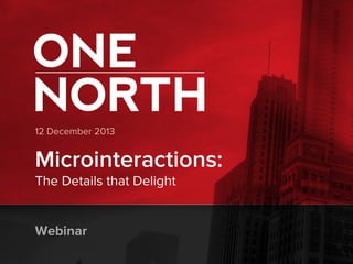 12 December 2013

Microinteractions:
The Details that Delight
Webinar

 