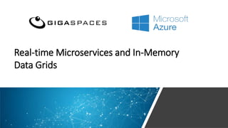 Real-time Microservices and In-Memory
Data Grids
 