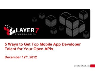 5 Ways to Get Top Mobile App Developer
Talent for Your Open APIs

December 12th, 2012
 