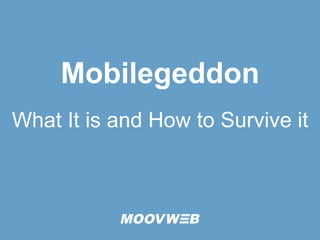 Mobilegeddon
What It is and How to Survive it
 