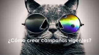 #FormaciónEBusiness
¿Cómo crear campañas vigentes?
 