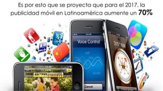 #FormaciónEBusiness
Es por esto que se proyecta que para el 2017, la
publicidad móvil en Latinoamérica aumente un 70%
 