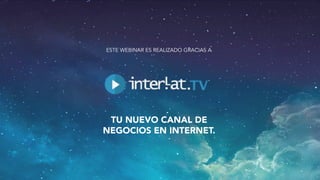 #FormaciónEBusiness
ESTE WEBINAR ES REALIZADO GRACIAS A
TU NUEVO CANAL DE 
NEGOCIOS EN INTERNET.
 