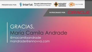 #FormaciónEBusiness
GRACIAS.
María Camila Andrade
@macamilaandrade
mandrade@ennovva.com
 